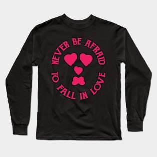 Never Be Afraid To Fall In Love Long Sleeve T-Shirt